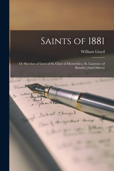 Paperback Saints of 1881: Or Sketches of Lives of St. Clare of Montefalco, St. Laurence of Brindisi [And Others] Book