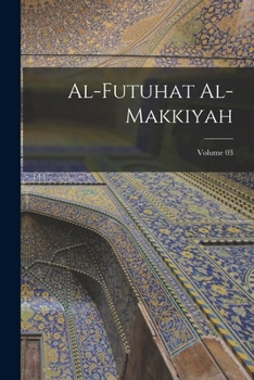 Paperback Al-Futuhat al-Makkiyah; Volume 03 [Arabic] Book