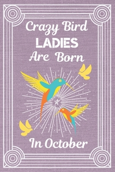 Paperback Crazy Bird Ladies Are Born In October: BIRD LOVER gifts: Crazy Bird Lady: This Bird Notebook Bird Journal has a fun silver sparkly cover its 6x9in siz Book