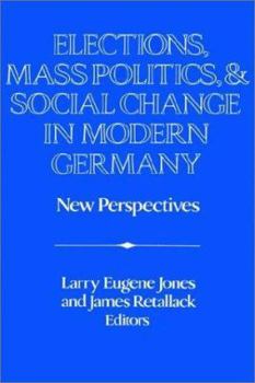 Elections, Mass Politics and Social Change in Modern Germany: New Perspectives - Book  of the Publications of the German Historical Institute