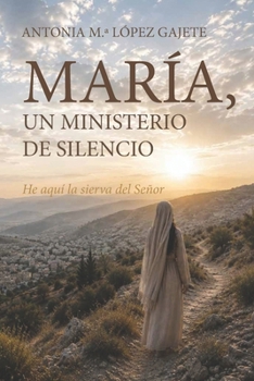 MARÍA, UN MINISTERIO DE SILENCIO: HE AQUÍ LA SIERVA DEL SEÑOR (Spanish Edition)