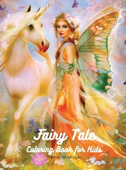 Fairy Tale Coloring Book for Kids: Fantasy Fairy Tale Pages to Color for Girls, Boys and Kids Ages 3 and Up A Fun and Magical Coloring Book with ... Many More for Children Amazing Gift for Kids