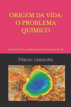 Origem Da Vida: O PROBLEMA QUÍMICO: A Química revela os problemas científicos da origem da vida