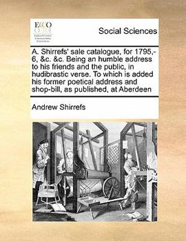 Paperback A. Shirrefs' sale catalogue, for 1795, -6, &c. &c. Being an humble address to his friends and the public, in hudibrastic verse. To which is added his Book