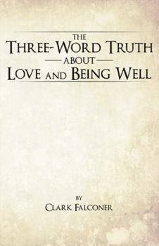 Paperback The Three-Word Truth about Love and Being Well Book