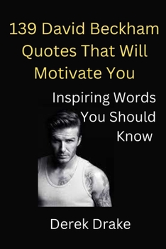 Paperback 139 David Beckham Quotes That Will Motivate You: Inspiring Words You Should Know [Large Print] Book