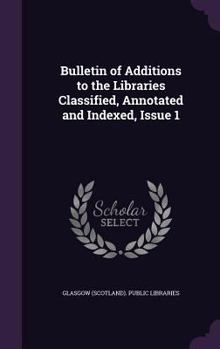 Hardcover Bulletin of Additions to the Libraries Classified, Annotated and Indexed, Issue 1 Book