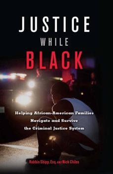 Paperback Justice While Black: Helping African-American Families Navigate and Survive the Criminal Justice System Book