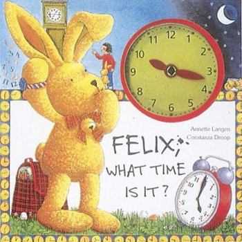 Hardcover Felix: What Time is It? [With Die Cut Pages & Clock W/ Movable Hands] Book