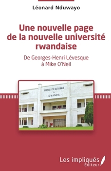 Une nouvelle page de la nouvelle université rwandaise: De Georges-Henri Lévesque à Mike O'Neil (French Edition)