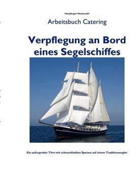 Paperback Verpflegung an Bord eines Segelschiffes: Arbeitsbuch Catering - Handbuch zur Reisevorbereitung [German] Book