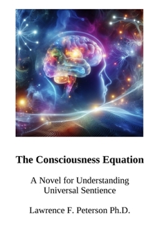 The Consciousness Equation: A Novel for Understanding Universal Sentience