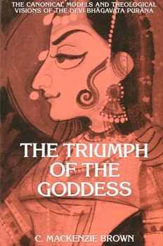 Paperback The Triumph of the Goddess: The Canonical Models and Theological Visions of the Dev&#299;-Bh&#257;gavata Pur&#257;na Book