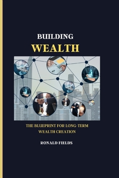 Paperback Building Wealth: The Blueprint for Long-Term Wealth Creation Book