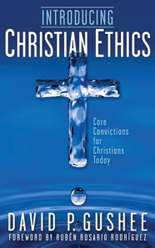 Hardcover Introducing Christian Ethics: Core Convictions for Christians Today Book