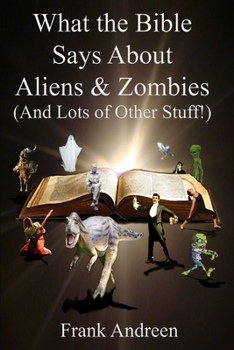 Paperback What the Bible Says About Aliens and Zombies: (And Lots of Other Stuff!) Book