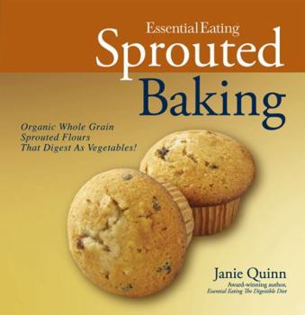 Hardcover Essential Eating Sprouted Baking: With Whole Grain Flours That Digest as Vegetables Book