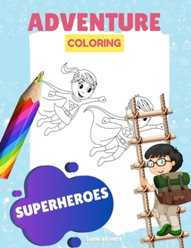 Paperback Superheroes: ADVENTURE COLORING: A Superhero Coloring Book For Kids Book