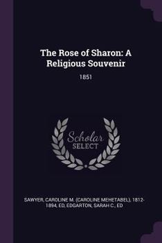 Paperback The Rose of Sharon: A Religious Souvenir: 1851 Book