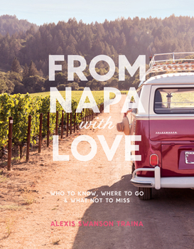 Paperback From Napa with Love: Who to Know, Where to Go, and What Not to Miss Book