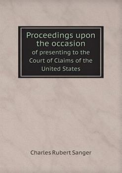 Proceedings Upon the Occasion of Presenting to the Court of Claims of the United States