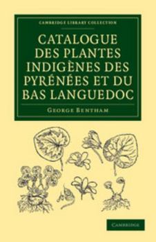 Paperback Catalogue Des Plantes Indigènes Des Pyrénées Et Du Bas Languedoc: Avec Des Notes Et Observations Sur Les Espèces Nouvelles Ou Peu Connues [French] Book