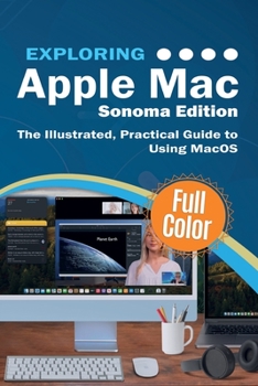 Paperback Exploring Apple Mac - Sonoma Edition: The Illustrated, Practical Guide to Using MacOS Book