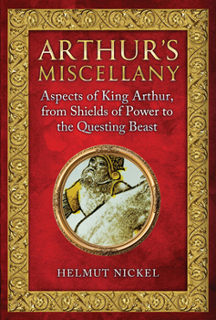Hardcover Arthur's Miscellany: Aspects of King Arthur, from Shields of Power to the Questing Beast Book