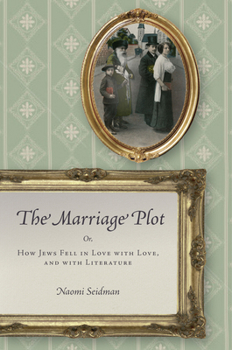 Paperback The Marriage Plot: Or, How Jews Fell in Love with Love, and with Literature Book