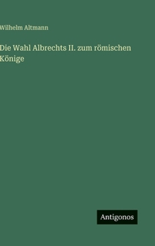 Hardcover Die Wahl Albrechts II. zum römischen Könige [German] Book