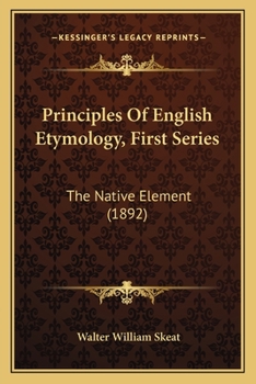 Principles Of English Etymology, First Series: The Native Element