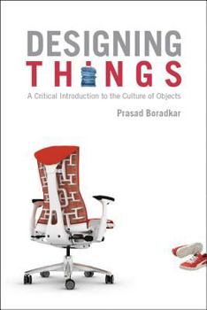 Hardcover Designing Things: A Critical Introduction to the Culture of Objects Book