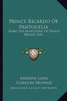 Paperback Prince Ricardo Of Pantouflia: Being The Adventures Of Prince Prigio's Son Book