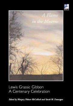 A Flame in the Mearns: Lewis Grassic Gibbon: A Centenary Celebration (ASLS Occasional Papers series) - Book #13 of the Association for Scottish Literature Occasional Papers
