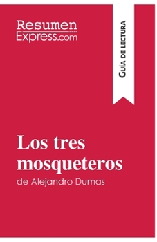 Paperback Los tres mosqueteros de Alejandro Dumas (Guía de lectura): Resumen y análisis completo [Spanish] Book