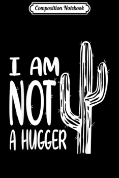 Paperback Composition Notebook: I Am Not A Hugger Funny Cactus Journal/Notebook Blank Lined Ruled 6x9 100 Pages Book