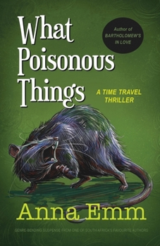 Paperback What Poisonous Things: A time travel thriller Book