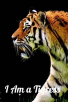 Paperback I Am a Tigress: A journal to record all of the amazing things that happen in your life 6 x 9 100 pages - Empowerment Style Book