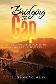Paperback Bridging the Gap: A Practical Guide for Connecting Generations of the Church Book