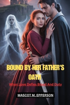 Paperback Bound by Her Father's Oath: When Love Defies Blood And Duty Book