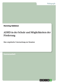 Paperback ADHD in der Schule und Möglichkeiten der Förderung: Eine empirische Untersuchung zur Situation [German] Book