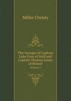 Paperback The Voyages of Captain Luke Foxe of Hull and Captain Thomas James of Bristol Volume 1 Book