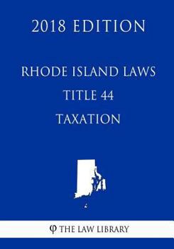 Paperback Rhode Island Laws - Title 44 - Taxation (2018 Edition) Book