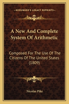 Paperback A New And Complete System Of Arithmetic: Composed For The Use Of The Citizens Of The United States (1809) Book