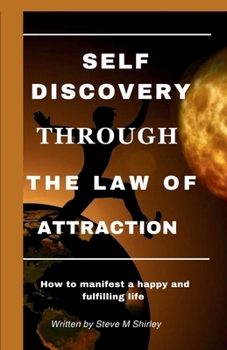 Paperback Self Discovery Through the Law of Attraction: How to manifest a happy and fulfilling life Book