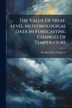 The Value Of High-level Meteorological Data In Forecasting Changes Of Temperature: A Contribution To The Meteorology Of Mount Rose, Nevada, Volumes 80-95