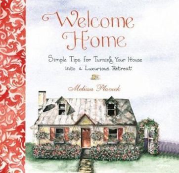 Hardcover Welcome Home: Simple Tips for Turning Your House Into a Luxurious Retreat Book