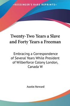 Hardcover Twenty-Two Years a Slave and Forty Years a Freeman: Embracing a Correspondence of Several Years While President of Wilberforce Colony London, Canada W Book