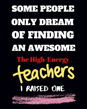 Paperback Some people only Dream Of finding an awsome the high- energy teachers I raised one: Teacher School Planners & Organizers 8x10'' Hand Writing Notebook Book