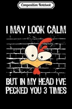Composition Notebook: I May Look Calm But In My Head Ive Pecked You 3 Times  Journal/Notebook Blank Lined Ruled 6x9 100 Pages
